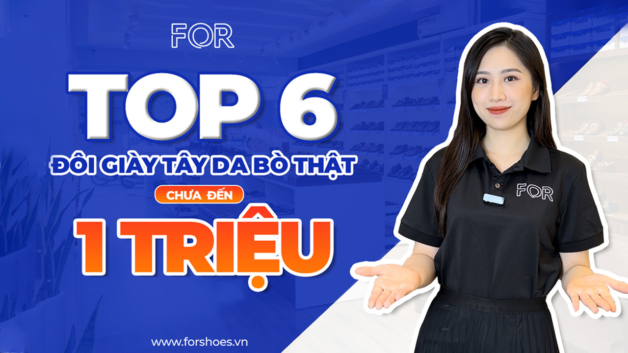 TOP 6 ĐÔI GIÀY TÂY DA BÒ THẬT CHƯA TỚI 1 TRIỆU TẠI FOR!